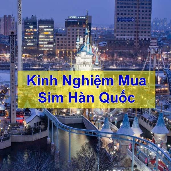 Kinh nghiệm mua sim Hàn Quốc tại Việt Nam
