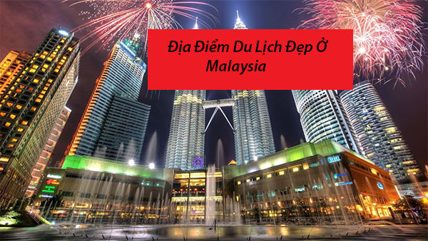 địa điểm đẹp ở malaysia địa điểm đẹp ở malaysia