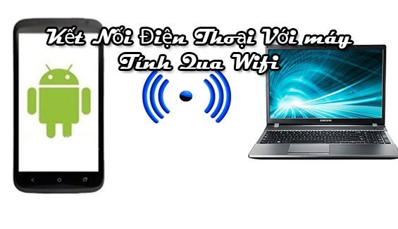 kết nối điện thoại với máy tính quá wifi