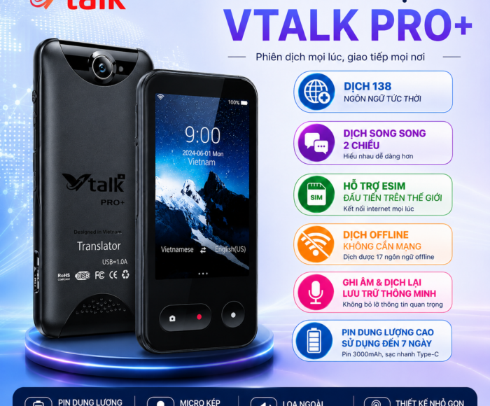 Máy Phiên Dịch VTalk Pro+ 2026 (Bản Nâng Cấp Có Offline Tiếng Việt) – Máy Phiên Dịch Mang Thương Hiệu Việt Nam